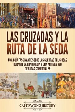 Las Cruzadas y la Ruta de la Seda - History, Captivating