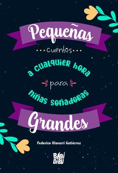 Pequeñas grandes... cuentos a cualquier hora para niñas soñadoras (eBook, ePUB) - Olavarri Gutiérrez, Federico