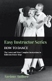 Easy Instructor Series - How to Dance - The Latest and Most Complete Instructions in Ballroom Dance Steps (eBook, ePUB)
