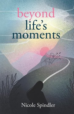 Beyond Life's Moments - Spindler, Nicole