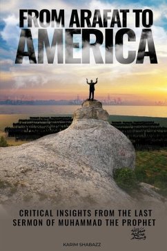 From Arafat To America: Critical Insights from the Last Sermon of Muhammad the Prophet - Shabazz, Karim