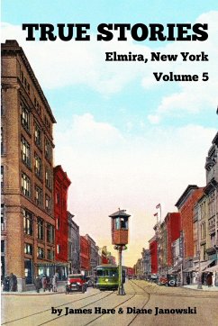 True Stories Elmira, New York Volume 5 - Hare, James; Janowski, Diane