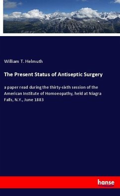 The Present Status of Antiseptic Surgery - Helmuth, William T.