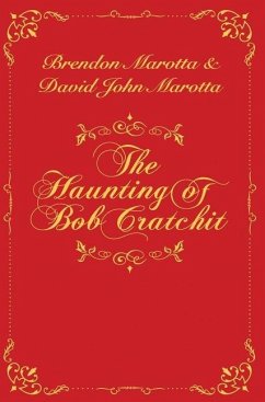 The Haunting of Bob Cratchit - Marotta, Brendon; Marotta, David John