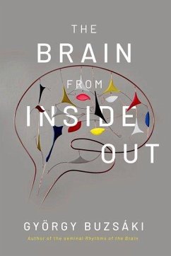 The Brain from Inside Out - Buzsaki, Gyorgy (Biggs Professor of Neuroscience, Biggs Professor of