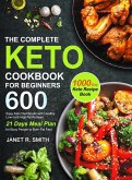 The Complete Keto Cookbook for Beginners: Easy Keto Diet Books with 600 Healthy Low-carb High-fat Recipes and 21 Days Meal Plan for Busy People to Bur