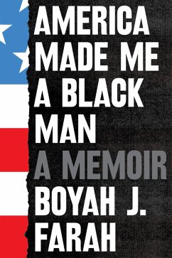 America Made Me a Black Man (eBook, ePUB) - Farah, Boyah J.