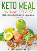 Keto Meal Prep 2021 AND 30-Day Ketogenic Meal Plan (2 Books IN 1)