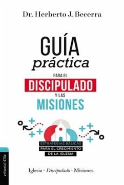 Guía Práctica Para El Discipulado Y Las Misiones - Becerra Matos, Herberto J