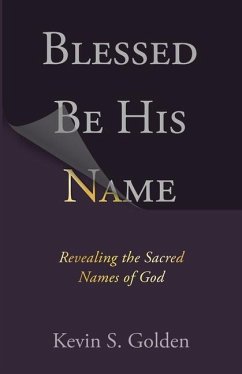 Blessed Be His Name: Revealing the Sacred Names of God - Golden Kevin