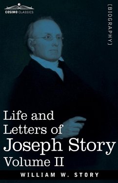 Life and Letters of Joseph Story, Vol. II (in Two Volumes) - Story, William W