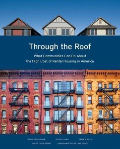 Through the Roof - What Communities Can Do About the High Cost of Rental Housing in America - Ellen, Ingrid Gould; Lubell, Jeffrey; Willis, Mark A.