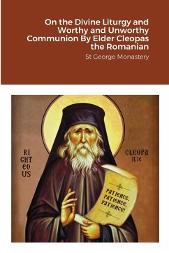 On the Divine Liturgy and Worthy and Unworthy Communion By Elder Cleopas the Romanian - Monastery, St George; Skoubourdis, Anna; Agapi, Monaxi