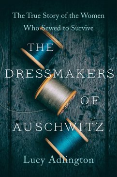 The Dressmakers of Auschwitz (eBook, ePUB) - Adlington, Lucy