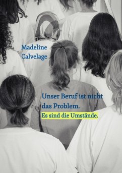 Unser Beruf ist nicht das Problem. Es sind die Umstände (eBook, ePUB) - Calvelage, Madeline