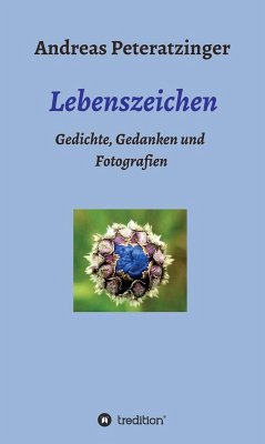 Lebenszeichen/ Gedichte, Gedanken und Fotografien (eBook, ePUB) - Peteratzinger, Andreas