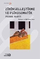 Zihinsellestirme ve Psikosomatik - Marty, Pierre