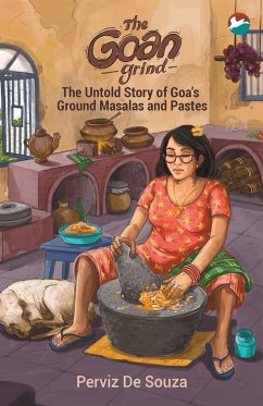 The Goan Grind: The Untold Story of Goa's Ground Masalas and Pastes - de Souza, Perviz