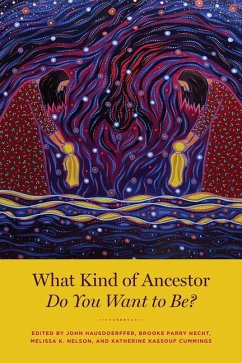 What Kind of Ancestor Do You Want to Be? - John Hausdoerffer; Brooke Parry Hecht; Melissa K. Nelson; Katherine Kasso Cummings