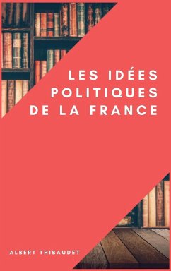 Les idées politiques de la France - Thibaudet, Albert