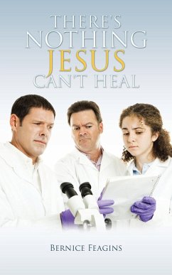 There's Nothing Jesus Can't Heal - Feagins, Bernice