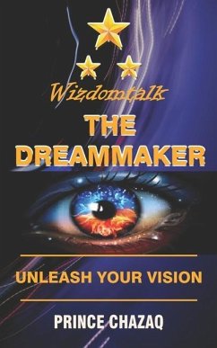 Wizdomtalk, the Dreammaker: Unleash Your Vision - Chazaq, Prince