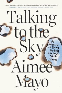 Talking to the Sky: A Memoir of Living My Best Life in A Sh!t Show - Mayo, Aimee