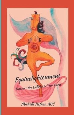 Equinelightenment: Discover the Buddha in your Barn - Hefner, Michelle