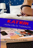 Katrin - Meine Ehe in Trümmern (eBook, ePUB)