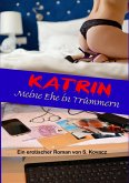 Katrin - Meine Ehe in Trümmern (eBook, ePUB) Katrin - Meine Ehe in Trümmern (eBook, ePUB)