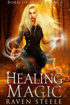 Healing Magic (Born of Light, #4) (eBook, ePUB) - Steele, Raven