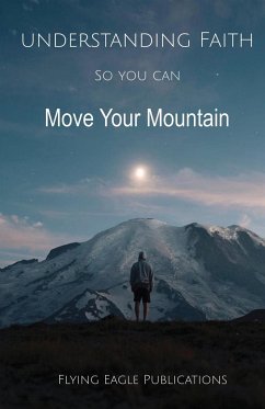 Understanding Faith So You Can Move Your Mountain - Publications, Flying Eagle