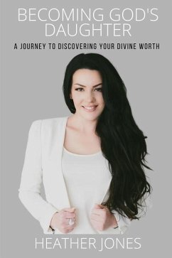 Becoming God's Daughter: A Journey to Discovering Your Divine Worth - Jones, Heather