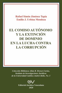 EL COMISO AUTÓNOMO Y LA EXTINCIÓN DE DOMINIO EN LA LUCHA CONTRA LA CORRUPCIÓN - Jimenez Tapia, Simón; Urbina Mendoza, Emilio J.