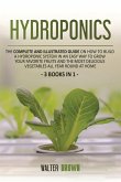 Hydroponics: The Complete and Illustrated Guide on How to Build a Hydroponic System in an Easy Way to Grow Your Favorite Fruits and