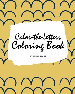 Color-The-Letters Coloring Book for Children (8x10 Coloring Book / Activity Book) - Blake, Sheba