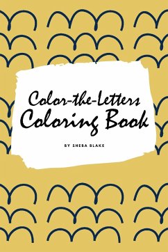 Color-The-Letters Coloring Book for Children (6x9 Coloring Book / Activity Book) - Blake, Sheba