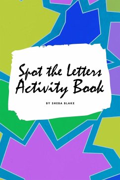 Spot the Letters Activity Book for Children (6x9 Coloring Book / Activity Book) - Blake, Sheba