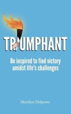 Triumphant: Be inspired to find victory amidst life's challenges - Delporte, Merrilyn