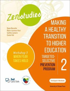 Zenstudies 2: Making a Healthy Post-Secondary Transition - Participant's Handbook, When Fear Takes Hold: Targeted-Selective Prevention Program - Marcotte, Diane; Paré, Marie-Laurence; Lamarre, Cynthia