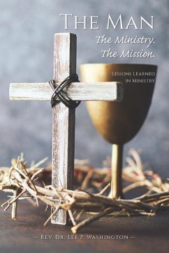 The Man The Ministry. The Mission. - Washington, Rev. Lee P.