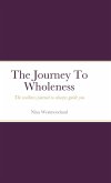 The Journal To Wholeness: The wellness journal to always guide you