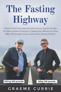 The Fasting Highway: Graeme Currie from Australia takes you on a journey through the highs and lows of beating a crippling food addiction b - Currie, Graeme