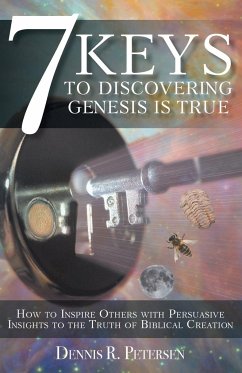 7 Keys to Discovering Genesis Is True - Petersen, Dennis R.