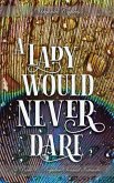 A Lady Would Never Dare: A Pride and Prejudice Sensual Intimate (eBook, ePUB) A Lady Would Never Dare: A Pride and Prejudice Sensual Intimate (eBook, ePUB)