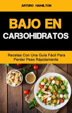 Cover Bajo En Carbohidratos: Recetas Con Una Guía Fácil Para Perder Peso Rápidamente (eBook, ePUB)