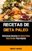 Recetas De Dieta Paleo: Deliciosas Recetas De Dieta Paleo Para Perder Peso Rápido (eBook, ePUB)