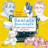 Geniale Querköpfe - Träumer, Schulschwänzer und Genies - über Albert Einstein, Jules Verne und 15 weitere eigensinnige Persönlichkeiten (MP3-Download)