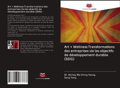 Art + Wellness Transformations des entreprises via les objectifs de développement durable (SDG) - YEUNG, Dr. Shirley Mo Ching;Yang, Song