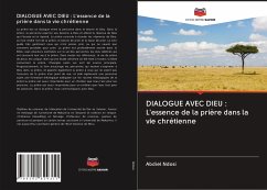 DIALOGUE AVEC DIEU : L'essence de la prière dans la vie chrétienne - Ndosi, Abdiel